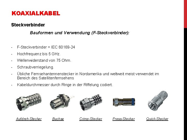 KOAXIALKABEL Steckverbinder Bauformen und Verwendung (F-Steckverbinder): - F-Steckverbinder = IEC 60169 -24 - Hochfrequenz