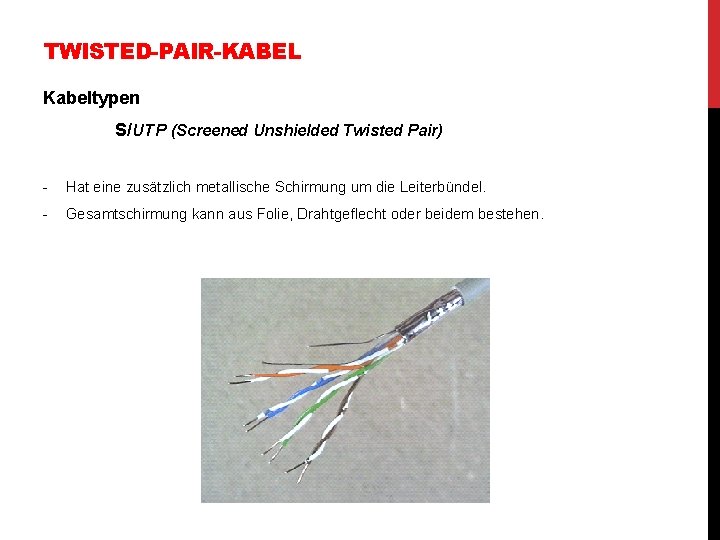 TWISTED-PAIR-KABEL Kabeltypen S/UTP (Screened Unshielded Twisted Pair) - Hat eine zusätzlich metallische Schirmung um TWISTED-PAIR-KABEL Kabeltypen S/UTP (Screened Unshielded Twisted Pair) - Hat eine zusätzlich metallische Schirmung um