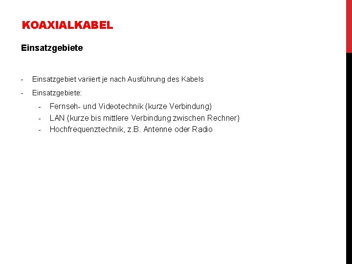 KOAXIALKABEL Einsatzgebiete - Einsatzgebiet variiert je nach Ausführung des Kabels - Einsatzgebiete: - Fernseh- KOAXIALKABEL Einsatzgebiete - Einsatzgebiet variiert je nach Ausführung des Kabels - Einsatzgebiete: - Fernseh-