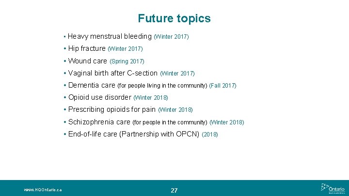 Future topics • Heavy menstrual bleeding (Winter 2017) • Hip fracture (Winter 2017) •