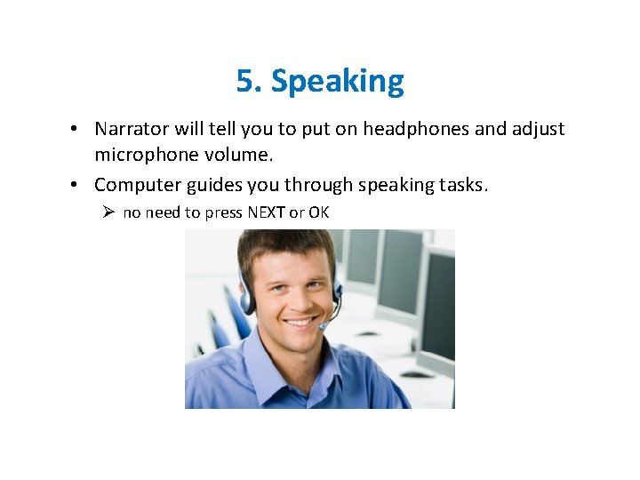 5. Speaking • Narrator will tell you to put on headphones and adjust microphone