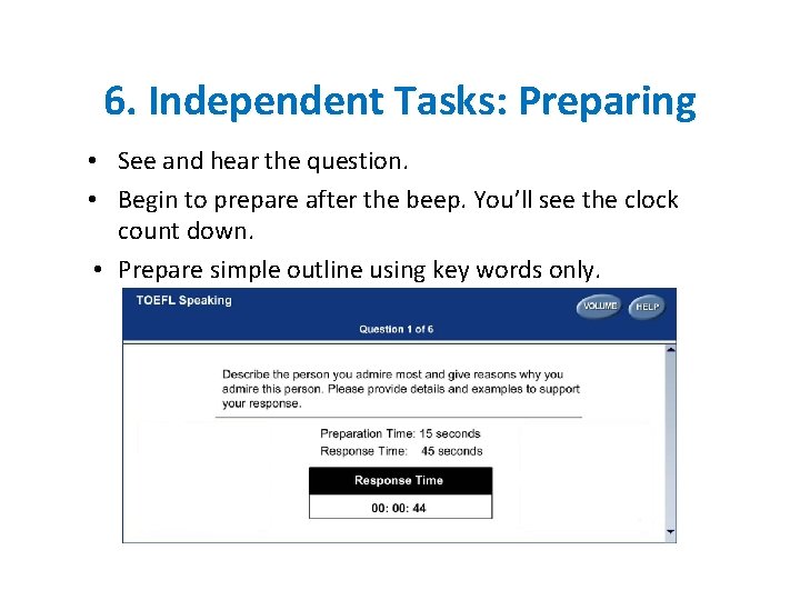 6. Independent Tasks: Preparing • See and hear the question. • Begin to prepare