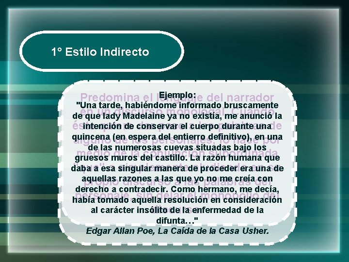 1° Estilo Indirecto Ejemplo: del narrador Predomina el lenguaje "Una tarde, habiéndome informado bruscamente