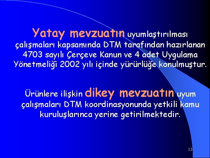 Yatay mevzuatın uyumlaştırılması çalışmaları kapsamında DTM tarafından hazırlanan 4703 sayılı Çerçeve Kanun ve 4