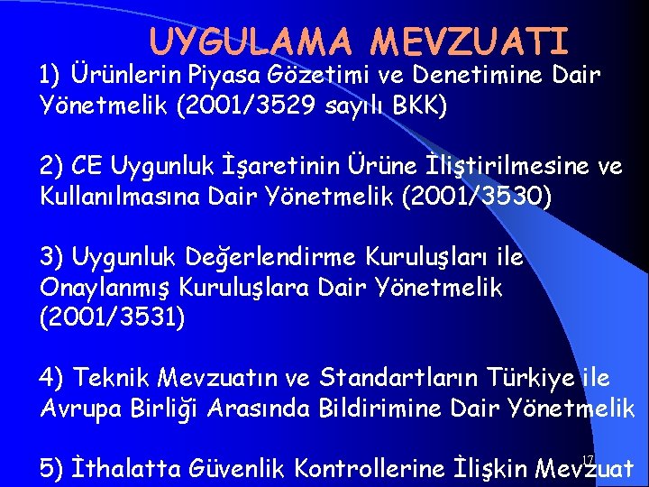 UYGULAMA MEVZUATI 1) Ürünlerin Piyasa Gözetimi ve Denetimine Dair Yönetmelik (2001/3529 sayılı BKK) 2)