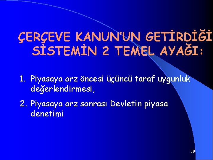 ÇERÇEVE KANUN’UN GETİRDİĞİ SİSTEMİN 2 TEMEL AYAĞI: 1. Piyasaya arz öncesi üçüncü taraf uygunluk