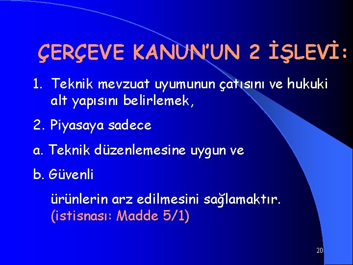 ÇERÇEVE KANUN’UN 2 İŞLEVİ: 1. Teknik mevzuat uyumunun çatısını ve hukuki alt yapısını belirlemek,