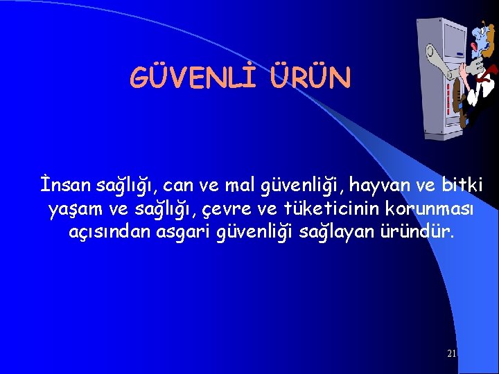 GÜVENLİ ÜRÜN İnsan sağlığı, can ve mal güvenliği, hayvan ve bitki yaşam ve sağlığı,