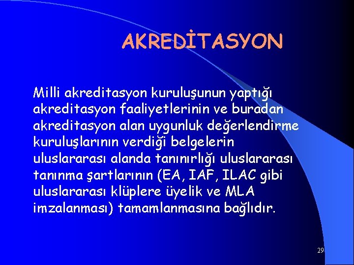 AKREDİTASYON Milli akreditasyon kuruluşunun yaptığı akreditasyon faaliyetlerinin ve buradan akreditasyon alan uygunluk değerlendirme kuruluşlarının