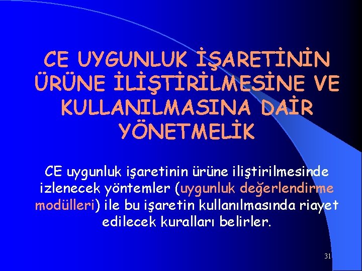 CE UYGUNLUK İŞARETİNİN ÜRÜNE İLİŞTİRİLMESİNE VE KULLANILMASINA DAİR YÖNETMELİK CE uygunluk işaretinin ürüne iliştirilmesinde