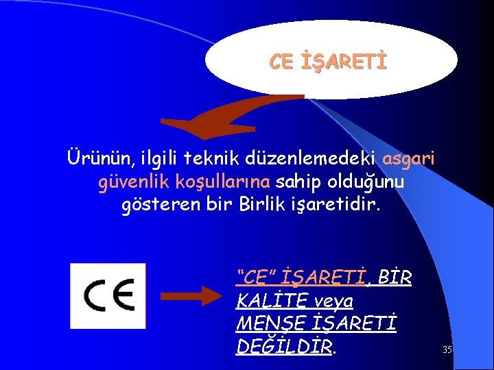 CE İŞARETİ Ürünün, ilgili teknik düzenlemedeki asgari güvenlik koşullarına sahip olduğunu gösteren bir Birlik