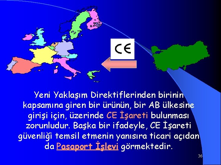 Yeni Yaklaşım Direktiflerinden birinin kapsamına giren bir ürünün, bir AB ülkesine girişi için, üzerinde