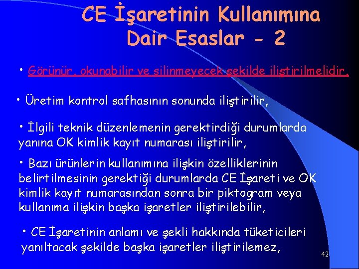 CE İşaretinin Kullanımına Dair Esaslar - 2 • Görünür, okunabilir ve silinmeyecek şekilde iliştirilmelidir,