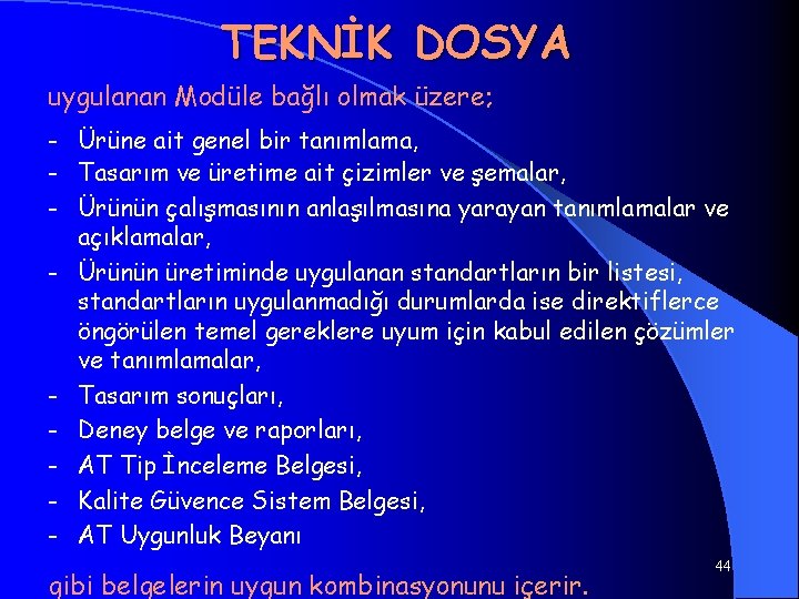 TEKNİK DOSYA uygulanan Modüle bağlı olmak üzere; - Ürüne ait genel bir tanımlama, -