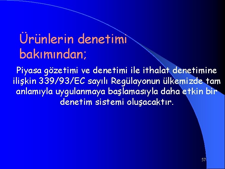 Ürünlerin denetimi bakımından; Piyasa gözetimi ve denetimi ile ithalat denetimine ilişkin 339/93/EC sayılı Regülayonun