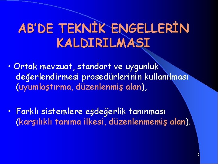 AB’DE TEKNİK ENGELLERİN KALDIRILMASI • Ortak mevzuat, standart ve uygunluk değerlendirmesi prosedürlerinin kullanılması (uyumlaştırma,