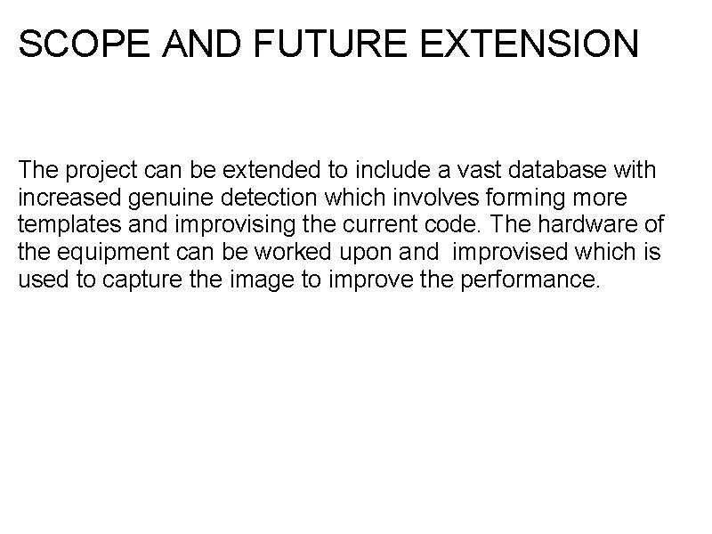 SCOPE AND FUTURE EXTENSION The project can be extended to include a vast database