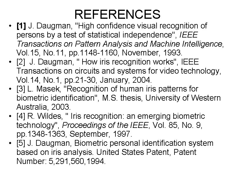 REFERENCES • [1] J. Daugman, "High confidence visual recognition of persons by a test