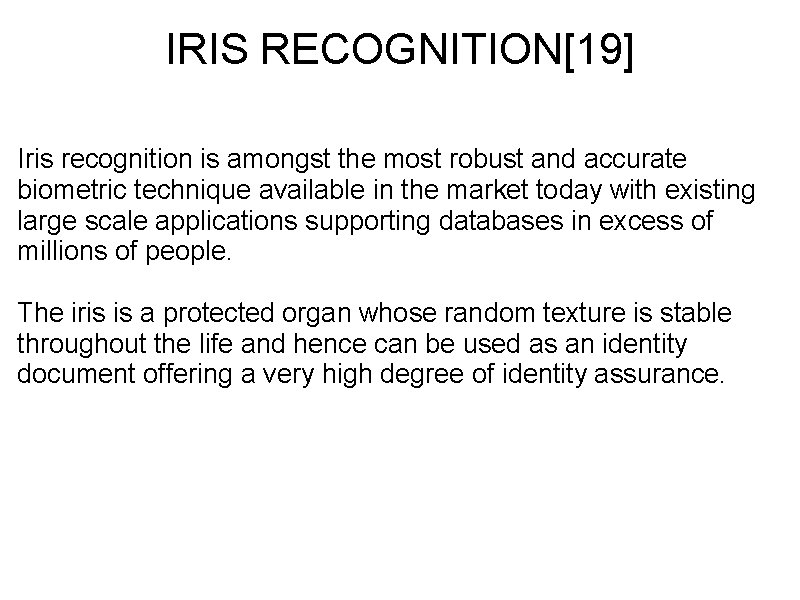 IRIS RECOGNITION[19] Iris recognition is amongst the most robust and accurate biometric technique available