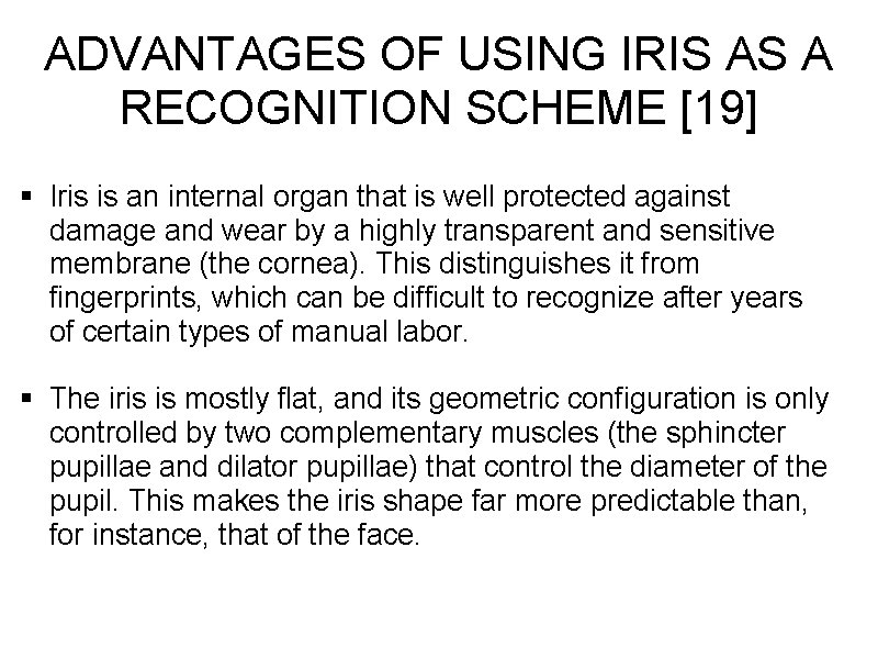 ADVANTAGES OF USING IRIS AS A RECOGNITION SCHEME [19] § Iris is an internal