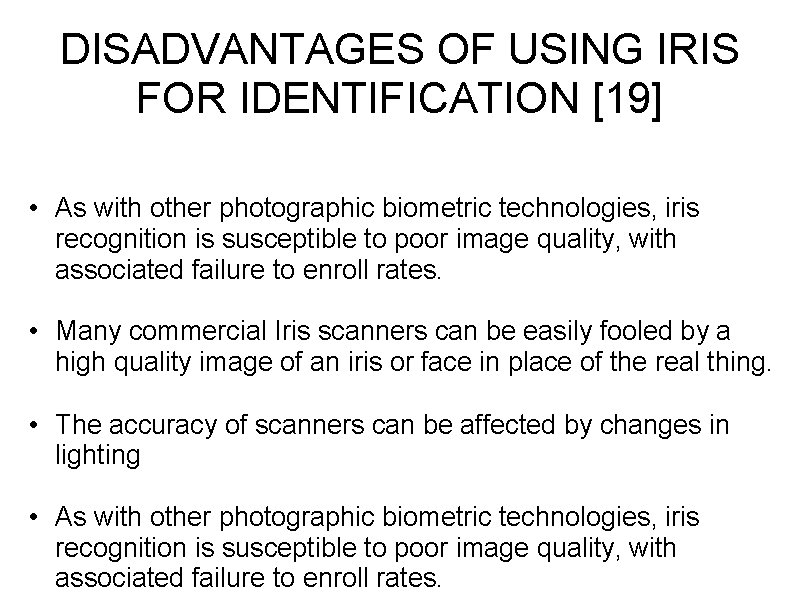 DISADVANTAGES OF USING IRIS FOR IDENTIFICATION [19] • As with other photographic biometric technologies,