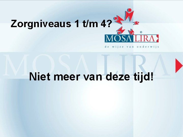 Zorgniveaus 1 t/m 4? Niet meer van deze tijd! 