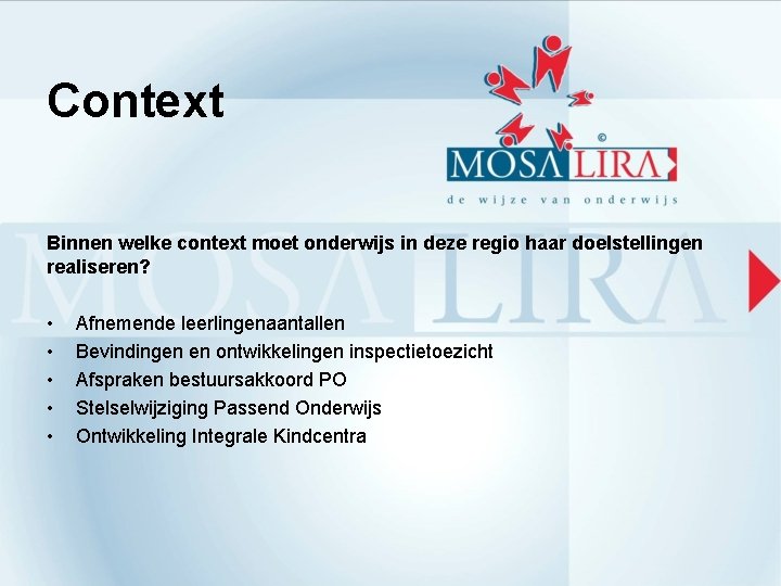 Context Binnen welke context moet onderwijs in deze regio haar doelstellingen realiseren? • •