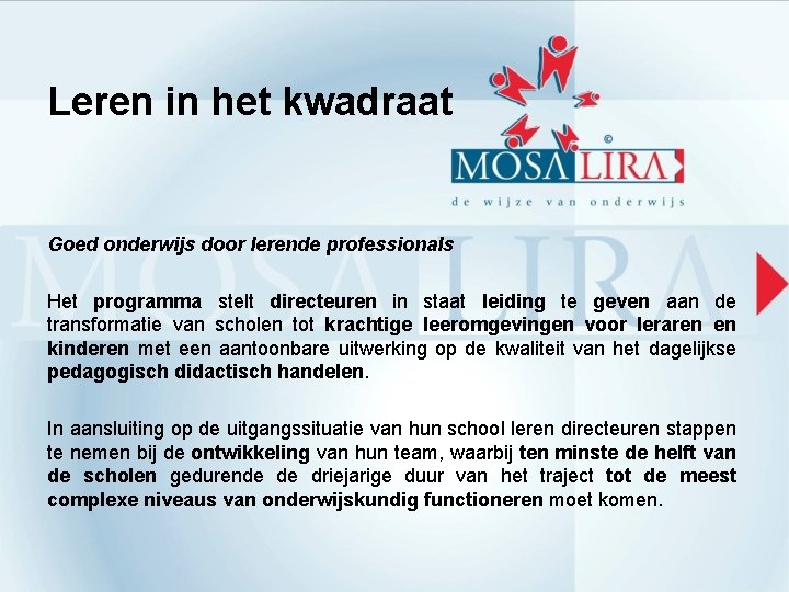 Leren in het kwadraat Goed onderwijs door lerende professionals Het programma stelt directeuren in