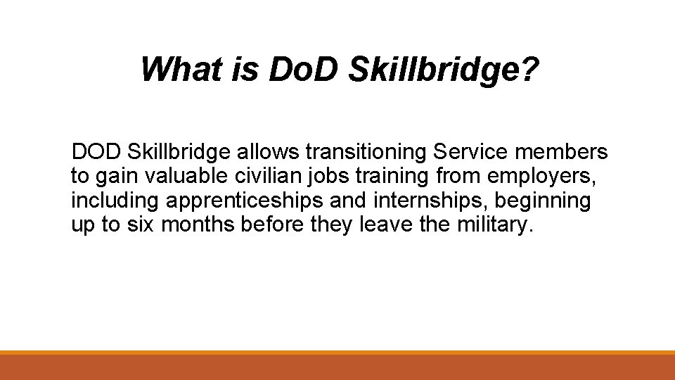 What is Do. D Skillbridge? DOD Skillbridge allows transitioning Service members to gain valuable