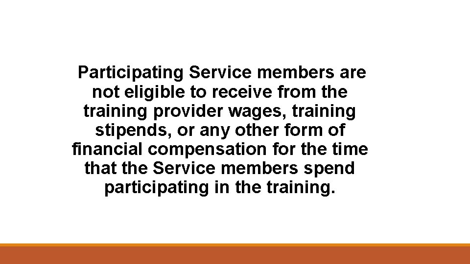  Participating Service members are not eligible to receive from the training provider wages,