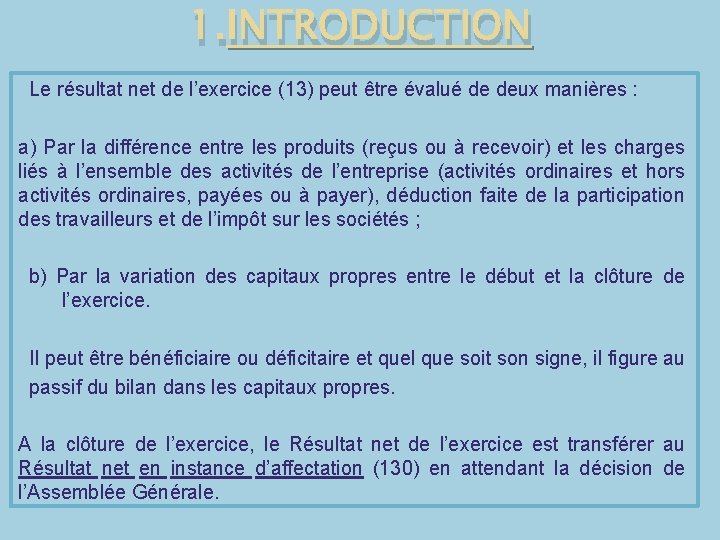 1. INTRODUCTION Le résultat net de l’exercice (13) peut être évalué de deux manières