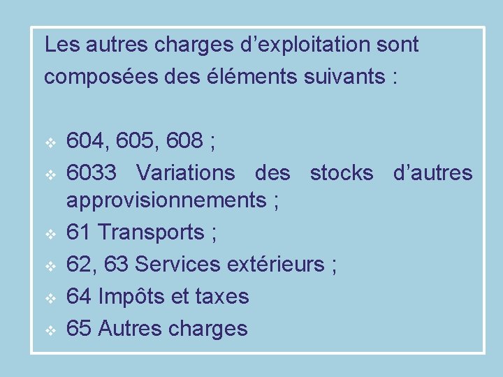 Les autres charges d’exploitation sont composées des éléments suivants : v 604, 605, 608