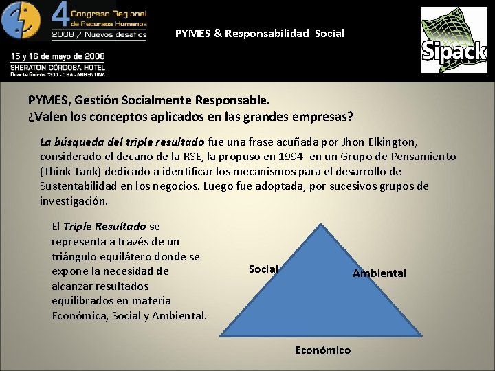 PYMES & Responsabilidad Social PYMES, Gestión Socialmente Responsable. ¿Valen los conceptos aplicados en las