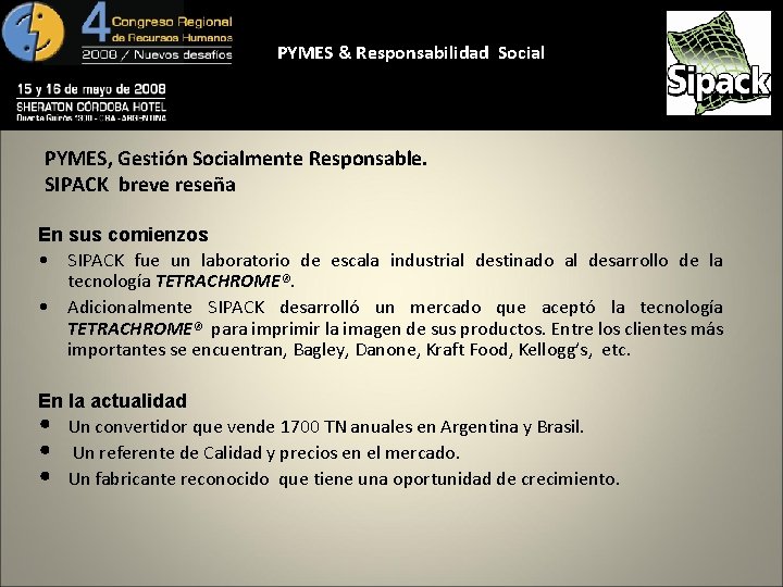 PYMES & Responsabilidad Social PYMES, Gestión Socialmente Responsable. SIPACK breve reseña En sus comienzos