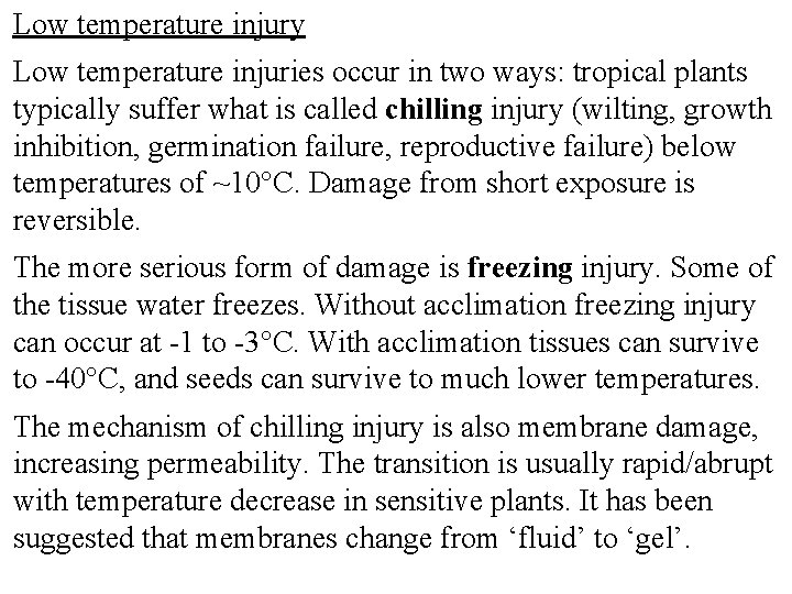 Low temperature injury Low temperature injuries occur in two ways: tropical plants typically suffer