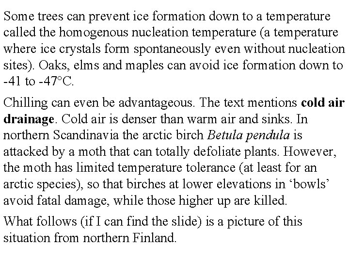 Some trees can prevent ice formation down to a temperature called the homogenous nucleation