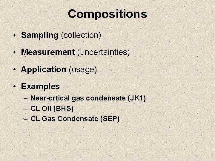 Compositions • Sampling (collection) • Measurement (uncertainties) • Application (usage) • Examples – Near-crtical