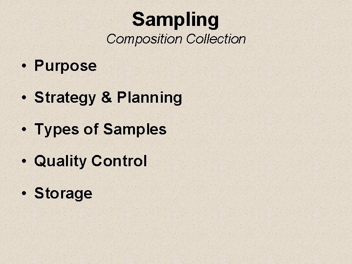 Sampling Composition Collection • Purpose • Strategy & Planning • Types of Samples •