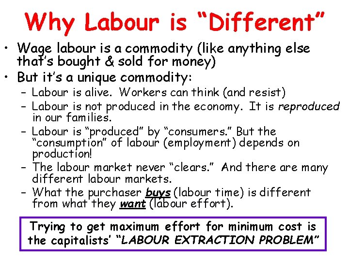Why Labour is “Different” • Wage labour is a commodity (like anything else that’s