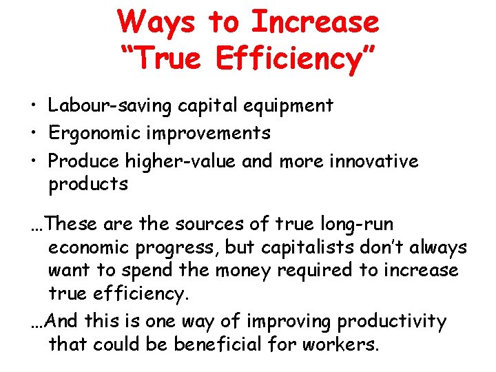 Ways to Increase “True Efficiency” • Labour-saving capital equipment • Ergonomic improvements • Produce