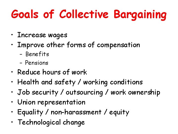 Goals of Collective Bargaining • Increase wages • Improve other forms of compensation –
