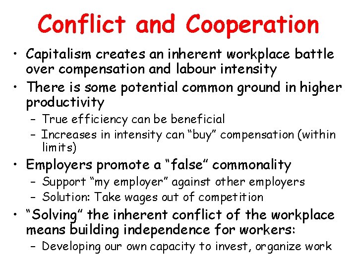 Conflict and Cooperation • Capitalism creates an inherent workplace battle over compensation and labour
