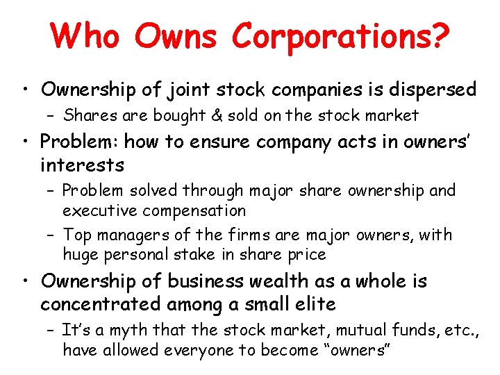 Who Owns Corporations? • Ownership of joint stock companies is dispersed – Shares are