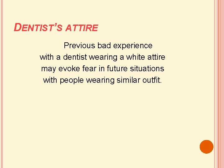 DENTIST’S ATTIRE Previous bad experience with a dentist wearing a white attire may evoke