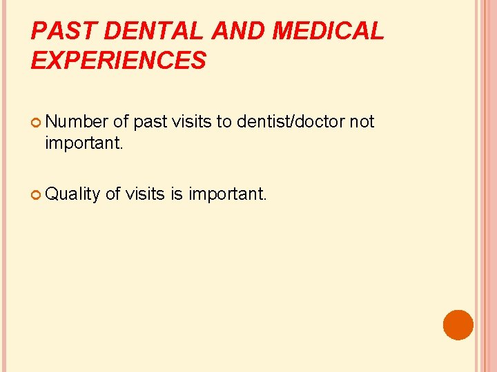 PAST DENTAL AND MEDICAL EXPERIENCES Number of past visits to dentist/doctor not important. Quality