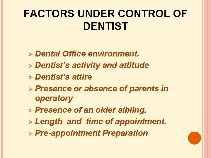 FACTORS UNDER CONTROL OF DENTIST Dental Office environment. Dentist’s activity and attitude Dentist’s attire