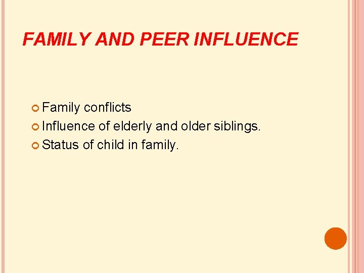 FAMILY AND PEER INFLUENCE Family conflicts Influence of elderly and older siblings. Status of