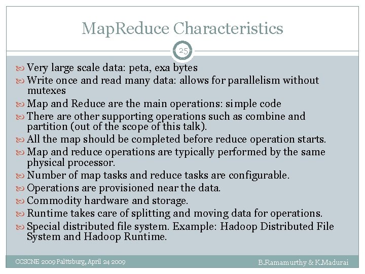 Map. Reduce Characteristics 25 Very large scale data: peta, exa bytes Write once and