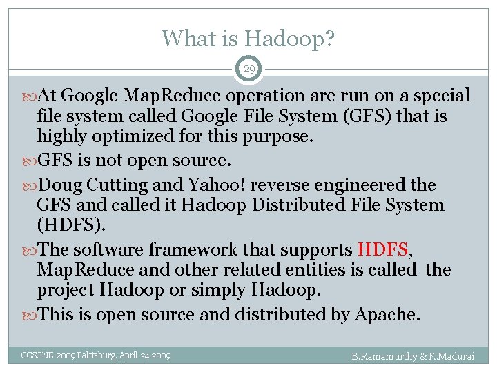 What is Hadoop? 29 At Google Map. Reduce operation are run on a special