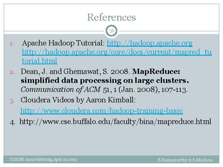 References 36 Apache Hadoop Tutorial: http: //hadoop. apache. org/core/docs/current/mapred_tu torial. html 2. Dean, J.